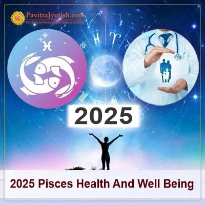 2025 Lifestyle and Stress Management Prediction; Pisces Health Horoscope