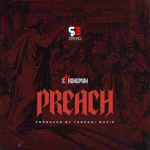 Strongman-Preach-300x300 Strongman - Preach (Prod by Tubhani Muzik)